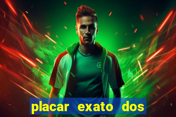 placar exato dos jogos de hoje 365